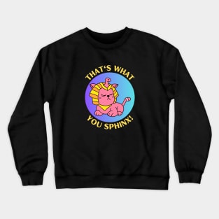 That's What You Sphinx | Sphinx Pun Crewneck Sweatshirt